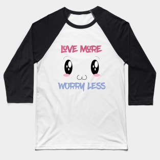 Love More Worry Less, Valentines Day Gift,Valentines Day Gift For Woman, Groovy Valentines Day Idea,Cute Valentine,Valentines Day Gift Baseball T-Shirt